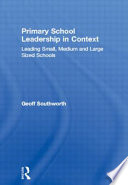 Primary school leadership in context : leading small, medium, and large sized schools /