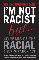 I'm not racist, but : forty years of the Racial Discrimination Act /