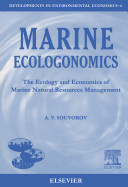Marine ecologonomics : the ecology and economics of marine natural resources management /