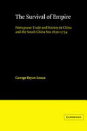 The survival of empire : Portuguese trade and society in China and the South China Sea, 1630-1754 /