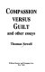 Compassion versus guilt, and other essays /