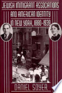 Jewish immigrant associations and American identity in New York, 1880-1939 /