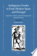 Ambiguous gender in early modern Spain and Portugal : inquisitors, doctors and the transgression of gender norms /