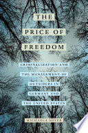 The Price of Freedom : Criminalization and the Management of Outsiders in Germany and the United States /