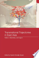 Transnational trajectories in East Asia : nation, citizenship, and region /
