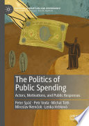 The Politics of Public Spending  : Actors, Motivations, and Public Responses /