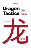 Dragon tactics : how Chinese entrepreneurs thrive in uncertainty /