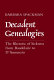 Decadent genealogies : the rhetoric of sickness from Baudelaire to D'Annunzio /