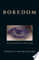 Boredom : the literary history of a state of mind /