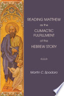 Reading Matthew as the climactic fulfillment of the Hebrew story /