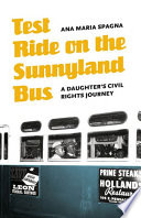 Test ride on the Sunnyland bus : a daughter's civil rights journey /