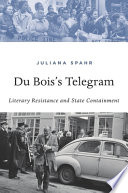 Du Bois's telegram : literary resistance and state containment /