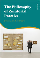 The philosophy of curatorial practice : between work and world /