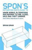 Spon's estimating costs guide to minor works, alterations and repairs to fire, flood, gale and theft damage /