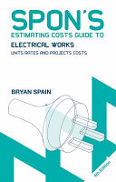 Spon's estimating costs guide to electrical works : unit rates and project costs /