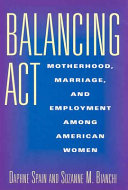 Balancing act : motherhood, marriage, and employment among American women /