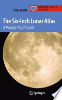 The six-inch lunar atlas : a pocket field guide /