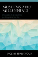 Museums and millenials : engaging the coveted patron generation /
