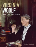 Virginia Woolf : art, life and vision /