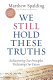 We still hold these truths : rediscovering our principles, reclaiming our future /