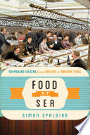 Food at sea : shipboard cuisine from ancient to modern times /
