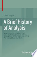 A Brief History of Analysis : With Emphasis on Philosophy, Concepts, and Numbers, Including Weierstraß' Real Numbers /
