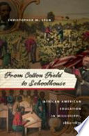 From cotton field to schoolhouse : African American education in Mississippi, 1862-1875 /