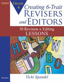 Creating 6-trait revisers and editors for Grade 6 : 30 revision and editing lessons /