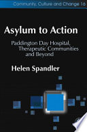 Asylum to action : Paddington Day Hospital, therapeutic communities, and beyond /