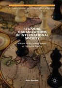 Regional organizations in international society : ASEAN, the EU and the politics of normative arguing /