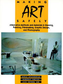 Making art safely : alternative methods and materials in drawing, painting, printmaking, graphic design, and photography /