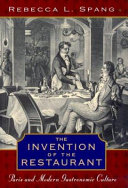 The invention of the restaurant : Paris and modern gastronomic culture /