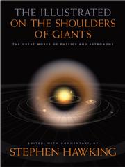 The illustrated On the shoulders of giants : the great works of physics and astronomy /