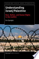 Understanding Israel/Palestine : race, nation, and human rights in the conflict /