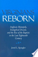 Virginians reborn : Anglican monopoly, evangelical dissent, and the rise of the Baptists in the late eighteenth century /