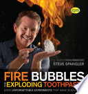 Fire bubbles and exploding toothpaste : more unforgettable experiments that make science fun /