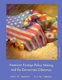 American foreign policy making and the democratic dilemmas /