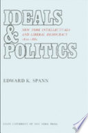 Ideals & politics; New York intellectuals and liberal democracy, 1820-1880 /