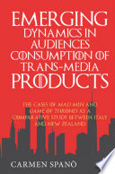 Emerging dynamics in audiences' consumption of trans-media products : the cases of Mad Men and Game of Thrones as a comparative study between Italy and New Zealand /