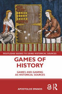 Games of history : games and gaming as historical sources /