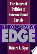 The cooperative edge : the internal politics of international cartels /