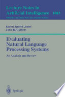 Evaluating natural language processing systems : an analysis and review /