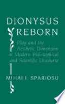Dionysus reborn : play and the aesthetic dimension in modern philosophical and scientific discourse /