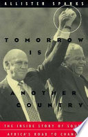 Tomorrow is another country : the inside story of South Africa's road to change /