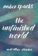 The unfinished world : and other stories /