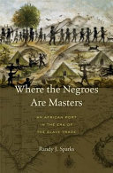 Where the Negroes are masters : an African port in the era of the slave trade /