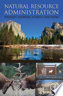 Natural resource administration : wildlife, fisheries, forests and parks /