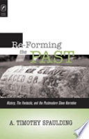 Re-forming the past : history, the fantastic, and the postmodern slave narrative /