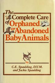The complete care of orphaned or abandoned baby animals /