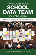 What does your school data team sound like? : a framework to improve the conversation around data /